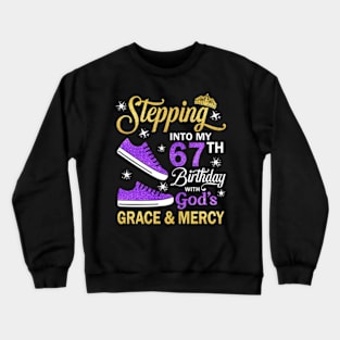 Stepping Into My 67th Birthday With God's Grace & Mercy Bday Crewneck Sweatshirt